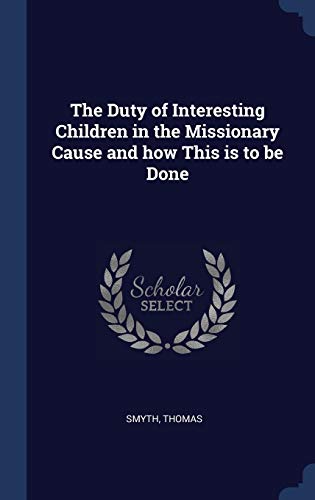 The Duty of Interesting Children in the Missionary Cause and how This is to be Done