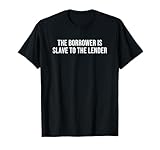 Der Kreditnehmer ist Sklave des Kreditgebers T-Shirt