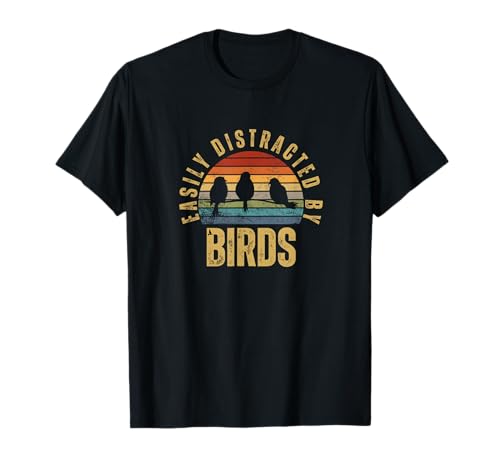 Easily Distracted by Birds Funny Bird Watching T-Shirt
