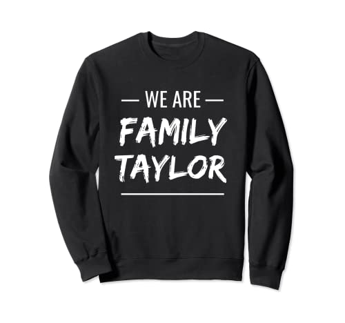 We Are Family Taylor Surname Last Name Taylor Sudadera