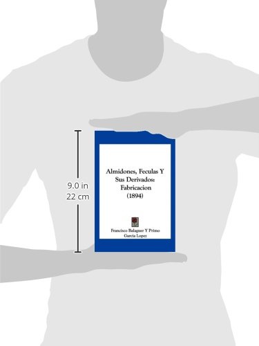 Almidones, Feculas Y Sus Derivados: Fabricacion (1894)