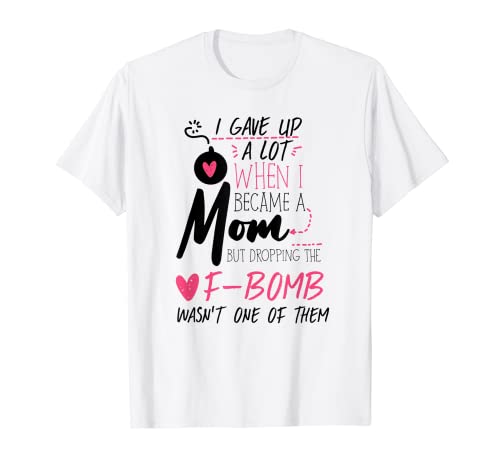 I Gave Up Alot When I Became A Mom T-Shirt Cover