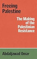 Freeing Palestine: The Making of the Palestinian Resistance: The Making of the Palestinian Resistance 183674062X Book Cover
