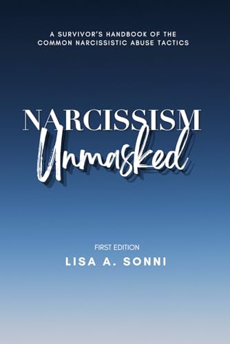 Narcissism Unmasked: A Survivor'S Handbook Of The Common Narcissistic Abuse Tactics