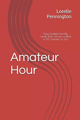 Amateur Hour: Easy, budget-friendly meals that can be cooked in 60 minutes or less