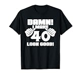 Damn! I Make 40 Look Good 40th Birthday Made in 1979 Gift T-Shirt