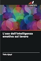 L'uso dell'intelligenza emotiva sul lavoro (Italian Edition) 6208752744 Book Cover