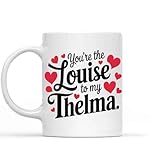 Gift Idea Youre the Louise To My Thelma, Friend, Birthday Christmas, 156604 520137 11 Oz White Ceramic Coffee Mug