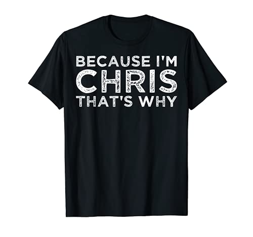 Because I'm Chris That's Why Funny Personalized Named Camiseta