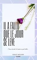 Il a Fallu Que le Jour Se L?ve 1704090105 Book Cover