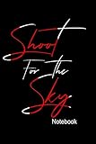  Shoot For The Sky Notebook: Lined with Margins Notebook, Wide Ruled, 6 x 9 Journal, 120 Pages, Notebook with Inspirational Quote