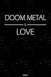 Doom Metal is Love Notebook: Doom Metal Music Journal 6 x 9 inch 120 lined pages gift