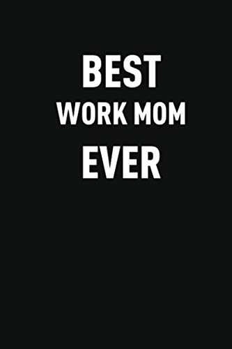 Best Work Mom Ever: Classic Funny Notebook/ Journal Gifts for Women| Snarky Sarcastic Gag Gift For Boss, Coworker,Team Member and New Staff ( White Elephant Gift)