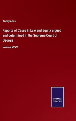 Reports of Cases in Law and Equity argued and determined in the Supreme Court of Georgia: Volume XXXV