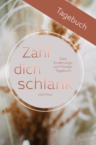 Zähl dich schlank - Tagebuch: Ernährungs- und Diättagebuch zum ausfüllen