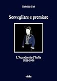  Sorvegliare E Premiare: L\'accademia D\'italia, 1926-1944 (I Libri Di Viella, Band 228)