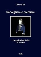 Sorvegliare E Premiare: L'Accademia d'Italia, 1926-1944 8867287060 Book Cover