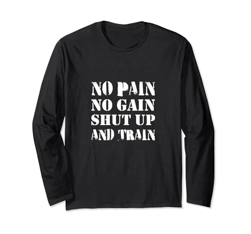 No Pain No Gain Shut Up And Train - Camiseta gráfica de gimnasio Manga Larga