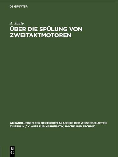 Über die Spülung von Zweitaktmotoren: Mitteilungen der Sektion für Maschinenbau (Abhandlungen der Deutschen Akademie der Wissenschaften zu Berlin / ... Physik und Technik, 1960, 5, Band 1960)