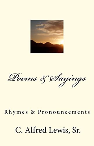 Poems & Sayings By C. Alfred Lewis, Sr.: Rhymes & Pronouncements
