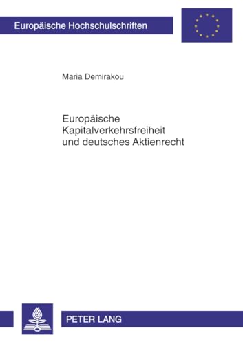 Preisvergleich Produktbild Europäische Kapitalverkehrsfreiheit und deutsches Aktienrecht: Dissertationsschrift (Europäische Hochschulschriften Recht, Band 5243)