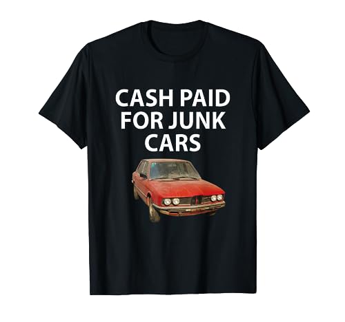 Cash Paid For Junk Cars T-Shirt