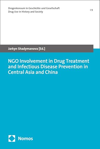 NGO Involvement in Drug Treatment and Infectious Disease Prevention in Central Asia and China (Drogenkonsum in Geschichte und Gesellschaft | Drug Use in History and Society Book 9)