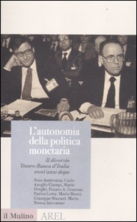 L'autonomia Della Politica Monetaria. Il Divorzio Tesoro-Banca D'italia Trent'anni Dopo