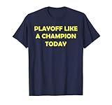 T-shirt Playoff Like A Champion Today T-Shirt