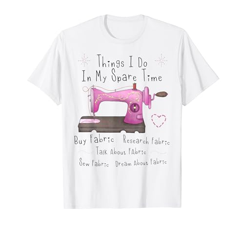 Sewing Things I Do In My Spare Time – Quilting amusant T-Shirt