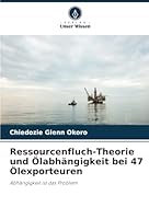 Ressourcenfluch-Theorie und Ölabhängigkeit bei 47 Ölexporteuren: Abhängigkeit ist das Problem (German Edition) 620865677X Book Cover