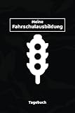 TAGEBUCH - Meine Fahrschulausbildung: Schönes Notizbuch beim lernen vom Auto fahren  Zum Eintragen, Ausfüllen und selber Schreiben