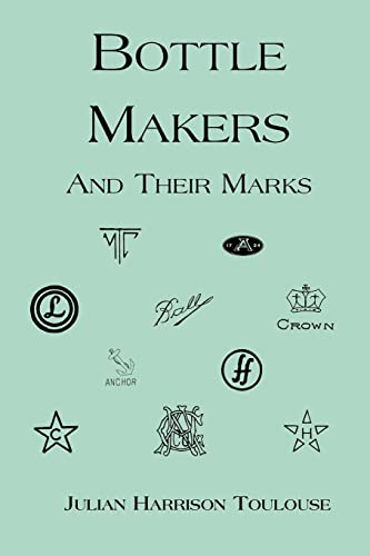 Compare Textbook Prices for Bottle Makers and Their Marks Illustrated Edition ISBN 9781930665347 by Toulouse, Julian Harrison