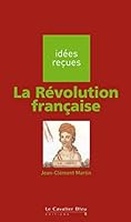 La Révolution française: idées reçues sur la Révolution française 2846701873 Book Cover