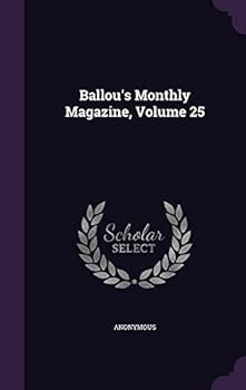 Hardcover Ballou's Monthly Magazine, Volume 25 Book