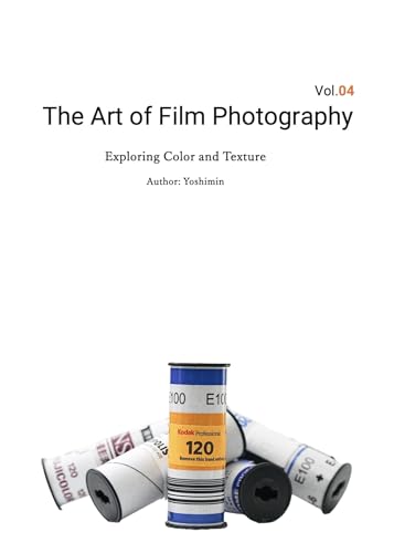 The Art of Film Photography Vol.04 : Exploring Color and Texture (ノスタルジア出版)