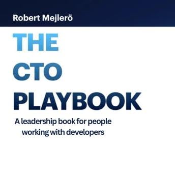 CTO Playbook: A leadership book for people working with developers - Robert Mejler&ouml;