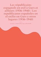 Les républicains espagnols en exil à Gurs et ailleurs (1936-1940) / Los republicanos españoles en el exilio en Gurs y otros lugares (1936-1940): ... / Fragmentos de teatro hispano-francés 2322638714 Book Cover
