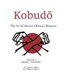 KobudÅ: The Ancient Art of Okinawa Weapons: Volume I (Black/White Edition)