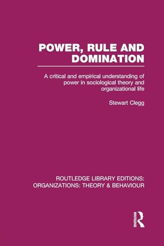 Power, Rule and Domination (RLE: Organizations) (Routledge Library Editions: Organizations)