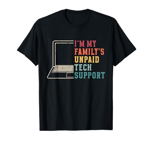 I'm My Family's Unpaid Tech Support Funny Technical Support T-Shirt