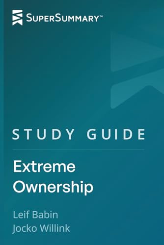Study Guide: Extreme Ownership by Leif Babin, Jocko Willink (SuperSummary)