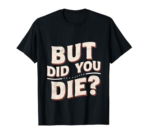 But Did You Die Personal Trainer roupa de ginásio sarcástico t-shirt, Preto, S