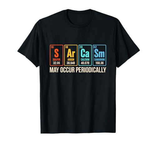 Chemistry Sarcasm May Occur Periodically Periodic Table T-Shirt
