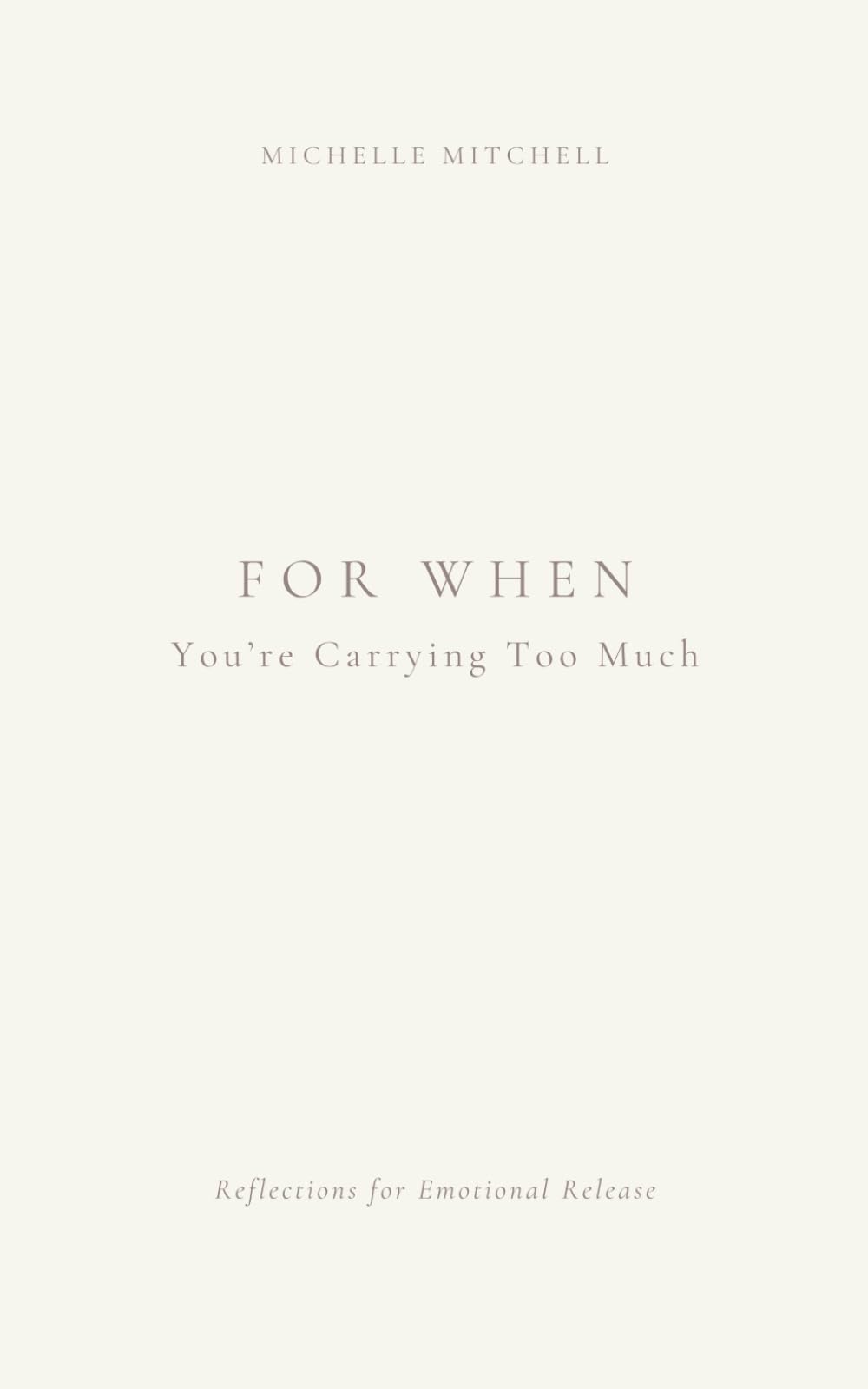 For When You're Carrying Too Much: Reflections For Emotional Release