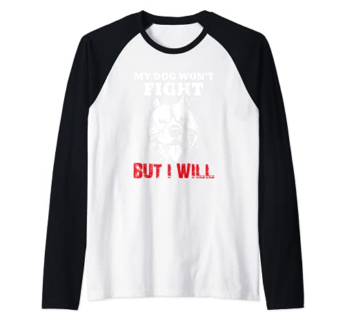 My Dog Won't Fight But I Will Pitbull Owners Humor Raglan