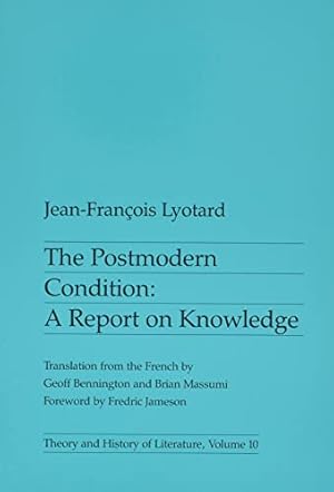 The Postmodern Condition: A Report on Knowledge (Theory and History of Literature, Volume 10)