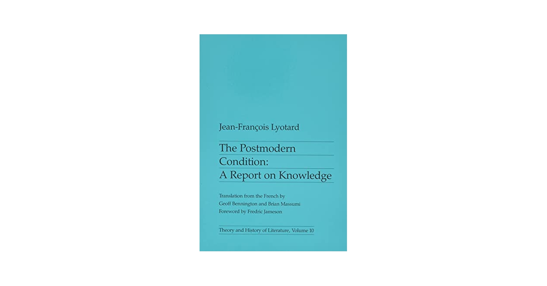 The Postmodern Condition: A Report on Knowledge (Theory and