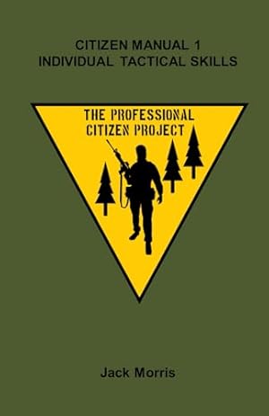 Citizen Manual 1: Individual Tactical Skills (The Professional Citizen Project)