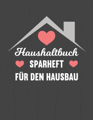 Haushaltbuch: Sparheft Ideal für den Hausbau | Budgetplanung bestens organisiert für dein Sparziel
